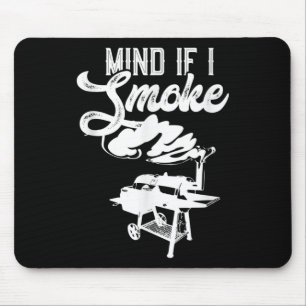 Mind If I Smoke Funny Bbq Smoker & Grilling Lo Mouse Pad