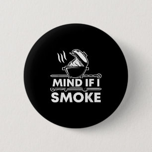 Mind If I Smoke Funny Bbq Smoker And Grilling 6 Cm Round Badge