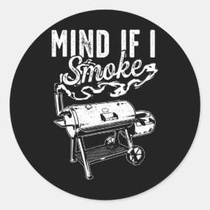Mind If I Smoke - Funny Bbq Smoker And Grilling Bb Classic Round Sticker