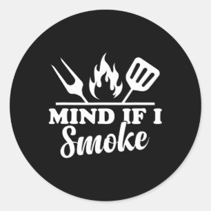 Mind If I Smoke - Funny Bbq Smoker And Grilling  Classic Round Sticker