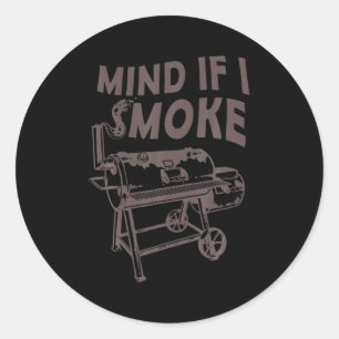 Mind If I Smoke Funny Bbq Smoking Barbecue Grillin Classic Round Sticker