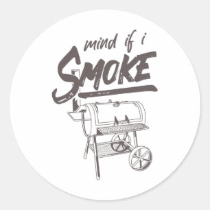 Mind If I Smoke Funny Bbq Smoking Byrbecue Grillin Classic Round Sticker