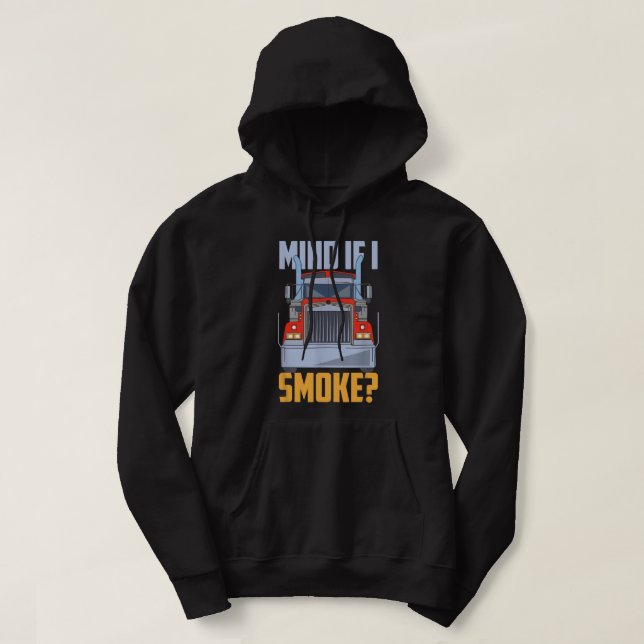 Mind If I Smoke Semi Truck Trucker Diesel Mechanic Hoodie (Design Front)