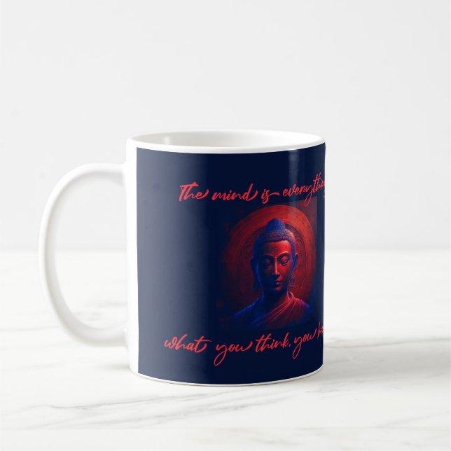 mind is everything, what you think you become. coffee mug (Left)
