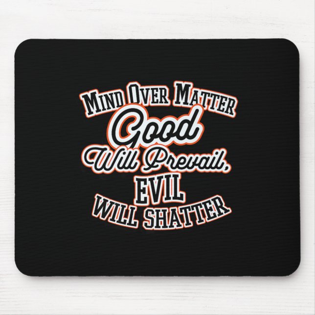 Mind Matter Good Will Prevail Will Shatter Quote P Mouse Pad (Front)