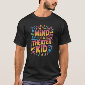 Mind of a Theatre Kid Funny Design T-Shirt