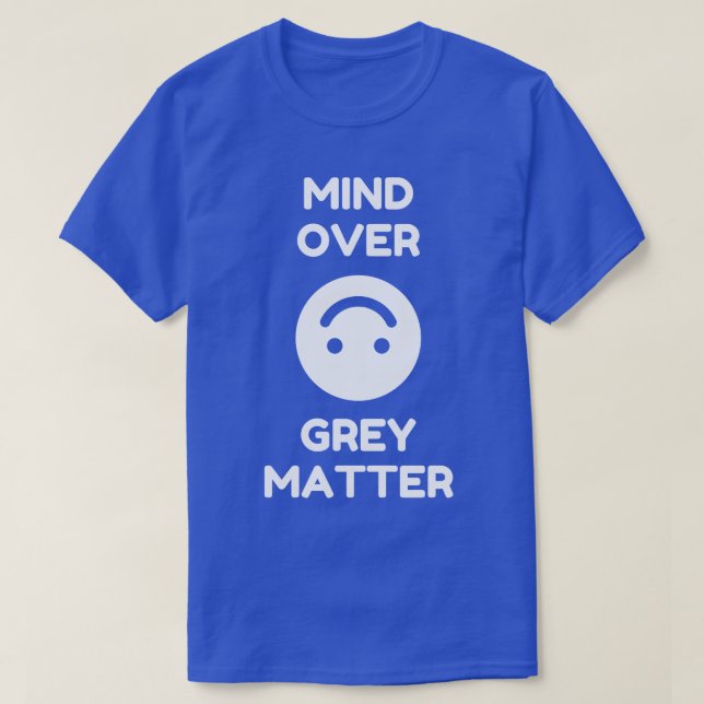 Mind Over Grey Matter T-Shirt (Design Front)