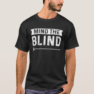 Mind The Blind Blind People Blindness Awareness T-Shirt