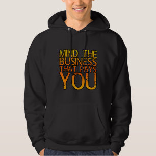Mind The Business That Pays You . Hoodie