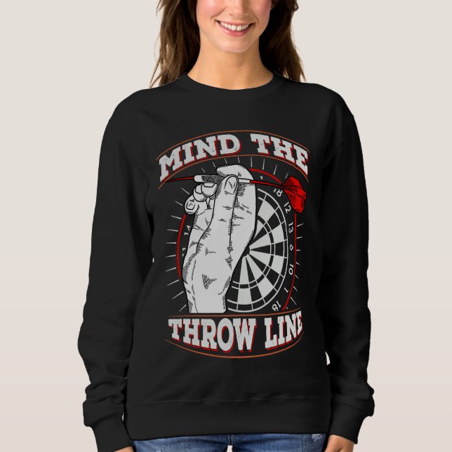 Mind the Throw Line for a Dart lover Sweatshirt (Front)
