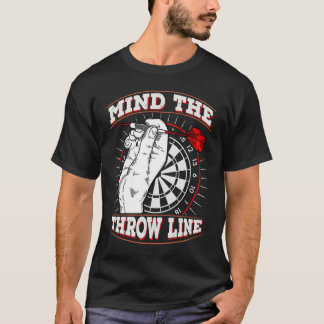 Mind the Throw Line for a Dart lover T-Shirt