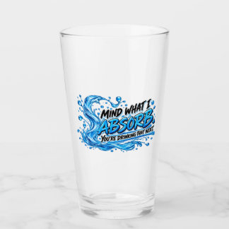 Mind What I Absorb - Funny Water Energy Drinking Glass
