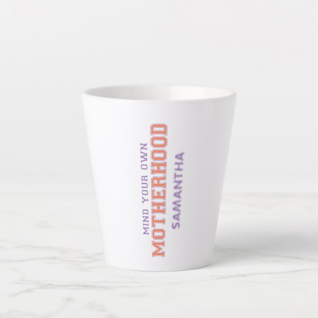 Mind You Own Motherhood Latte Mug (Front)