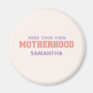Mind You Own Motherhood Magnet