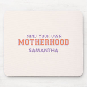 Mind You Own Motherhood Mouse Pad