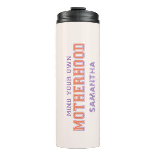 Mind You Own Motherhood Thermal Tumbler