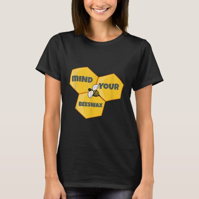 Mind Your Beeswax Bee Keeper Beekeeping Honeycomb T-Shirt (Front)