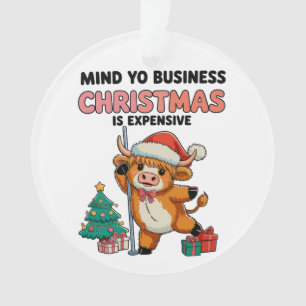 Mind Your Business Christmas Is Expensive Cow Xmas Ornament