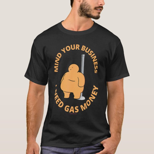 Mind Your Business I Need Gas Money Dancer Dance P T-Shirt (Front)