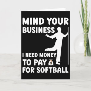 Mind Your Business I Need Money To Pay For Softll  Card