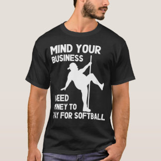Mind Your Business I Need Money To Pay For T-Shirt