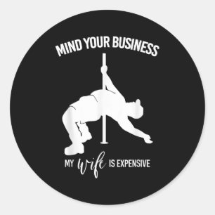 Mind Your Business My Wife Is Expensive Fat Man Le Classic Round Sticker