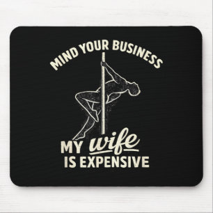 Mind Your Business My Wife is Expensive Funny Mouse Pad