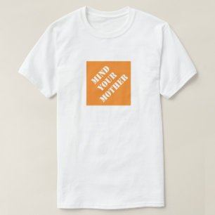 Mind Your Mother Funny Dad Humourous Father's Day T-Shirt