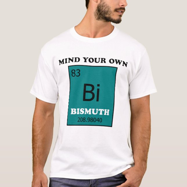 Mind Your Own Bismuth T-Shirt (Front)