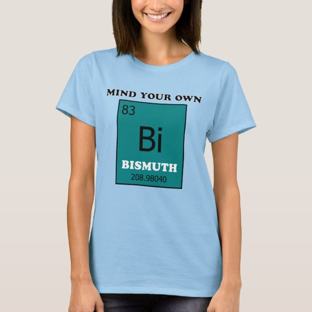 Mind Your Own Bismuth T-Shirt (Front)