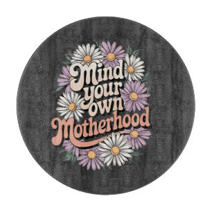 Mind Your Own Motherhood Funny Mothers Day Mom  Cutting Board