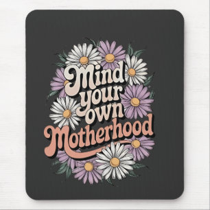 Mind Your Own Motherhood Funny Mothers Day Mum  Mouse Pad