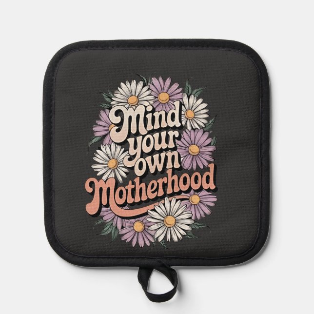 Mind Your Own Motherhood Funny Mothers Day Mum  Pot Holder (Front)