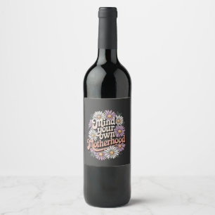 Mind Your Own Motherhood Funny Mothers Day Mum  Wine Label