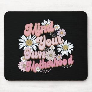 Mind Your Own Motherhood Shirt Mothers Day Mouse Pad