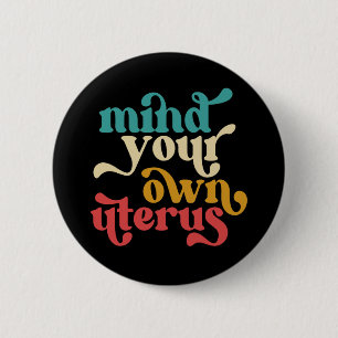 Mind Your Own Uterus 6 Cm Round Badge