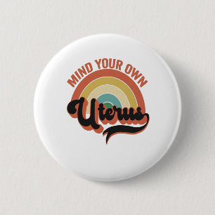 Mind Your Own Uterus Abortion Vintage Retro Gift 6 Cm Round Badge