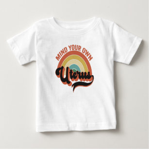 Mind Your Own Uterus Abortion Vintage Retro Gift Baby T-Shirt