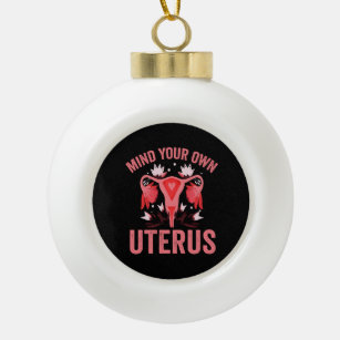 Mind Your Own Uterus Abortion Vintage Retro Gift Ceramic Ball Christmas Ornament