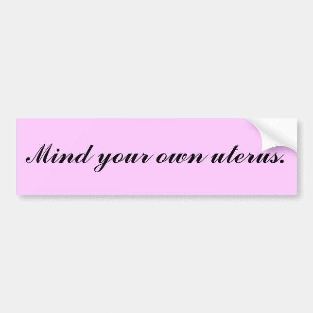 Mind your own uterus. bumper sticker (Front)