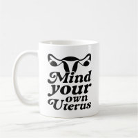Mind Your Own Uterus
