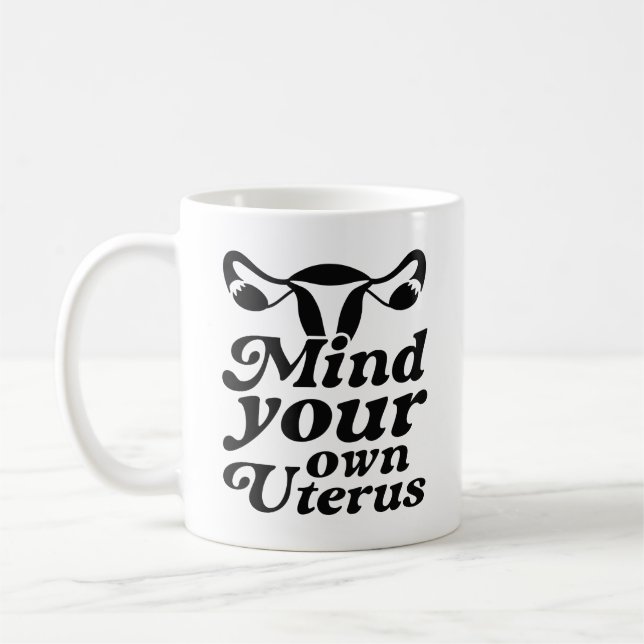 Mind Your Own Uterus Coffee Mug (Left)