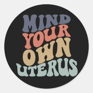 Mind Your Own Uterus Feminist Classic Round Sticker