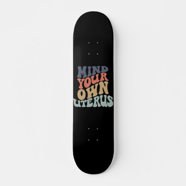 Mind Your Own Uterus Feminist Skateboard (Front)