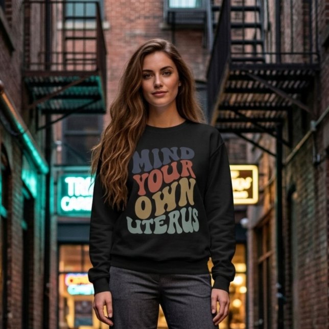 Mind Your Own Uterus Feminist Sweatshirt (Creator Uploaded)