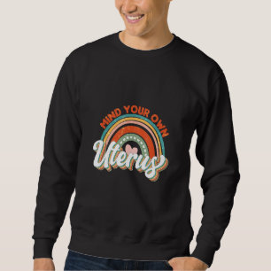 Mind Your Own Uterus Flowers Feminism Pro Choice_1 Sweatshirt