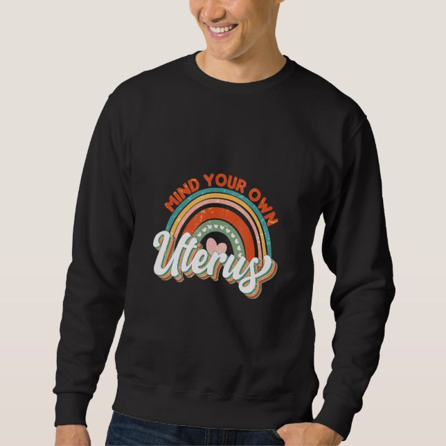 Mind Your Own Uterus Flowers Feminism Pro Choice_1 Sweatshirt (Front)