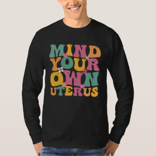 Mind Your Own Uterus Hysterectomy Recovery Product T-Shirt