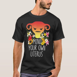 Mind Your Own Uterus Hysterectomy Survivor Recover T-Shirt