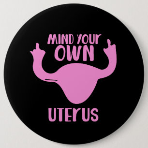 Mind your own uterus pro-choice 6 cm round badge